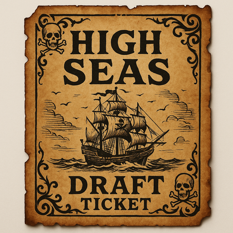 High Seas - Draft Ticket - Jun 9th 2025